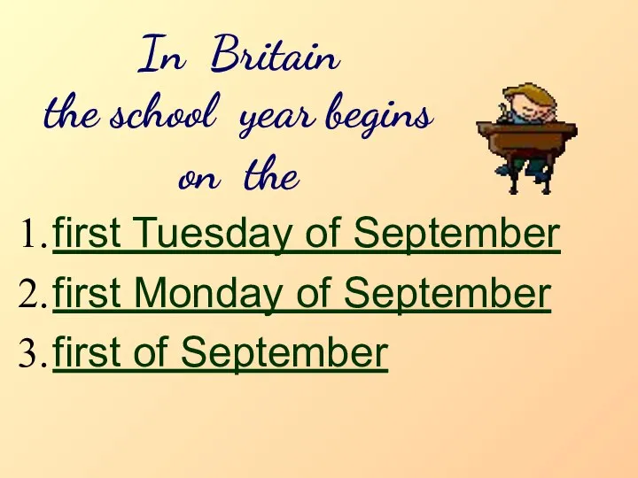 In Britain the school year begins on the first Tuesday of