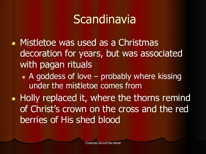 Christmas Around the World Scandinavia Mistletoe was used as a Christmas