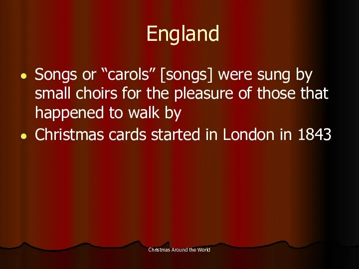 Christmas Around the World England Songs or “carols” [songs] were sung