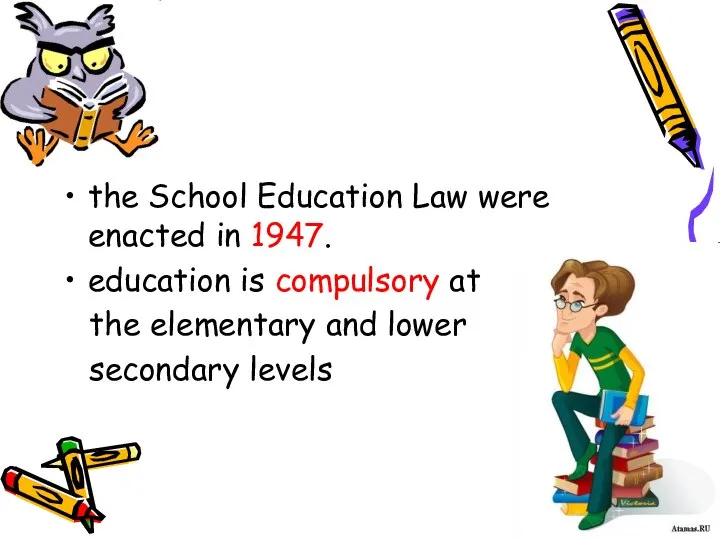 the School Education Law were enacted in 1947. education is compulsory