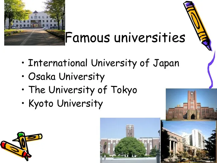 Famous universities International University of Japan Osaka University The University of Tokyo Kyoto University