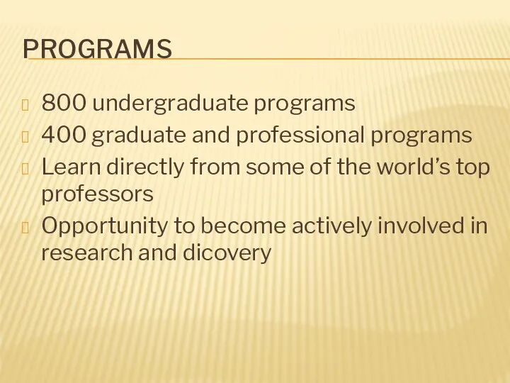 Programs 800 undergraduate programs 400 graduate and professional programs Learn directly