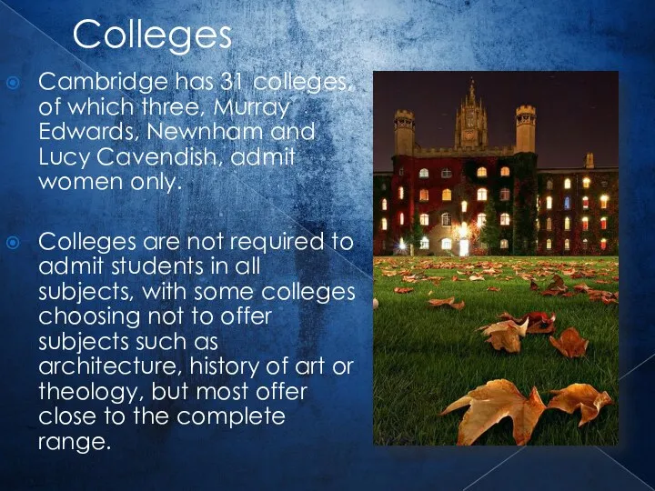 Colleges Cambridge has 31 colleges, of which three, Murray Edwards, Newnham