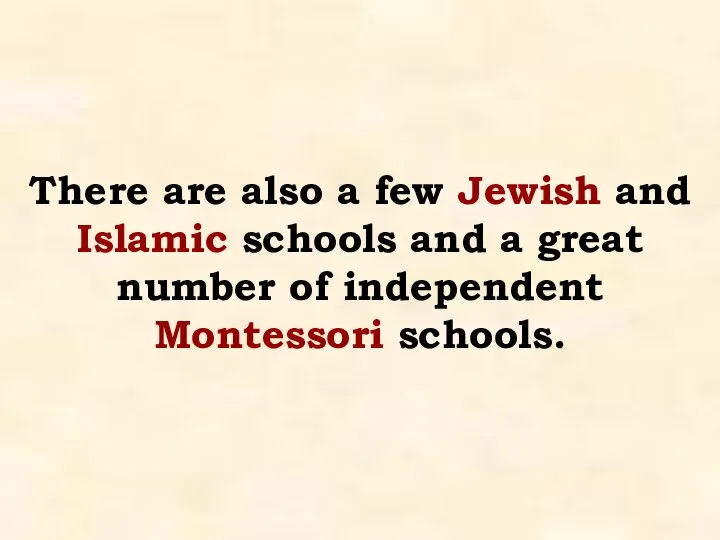 There are also a few Jewish and Islamic schools and a