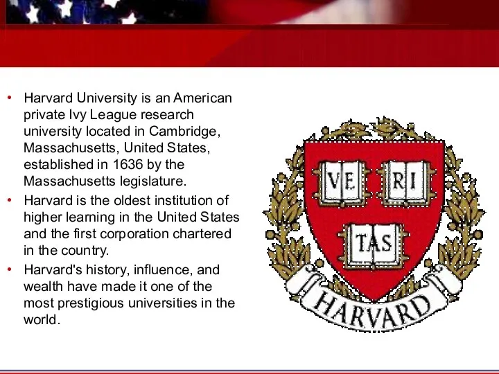 Harvard University is an American private Ivy League research university located