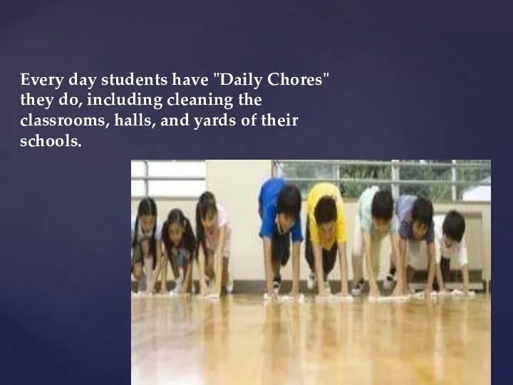Every day students have "Daily Chores" they do, including cleaning the