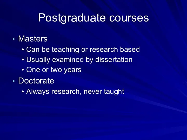 Postgraduate courses Masters Can be teaching or research based Usually examined