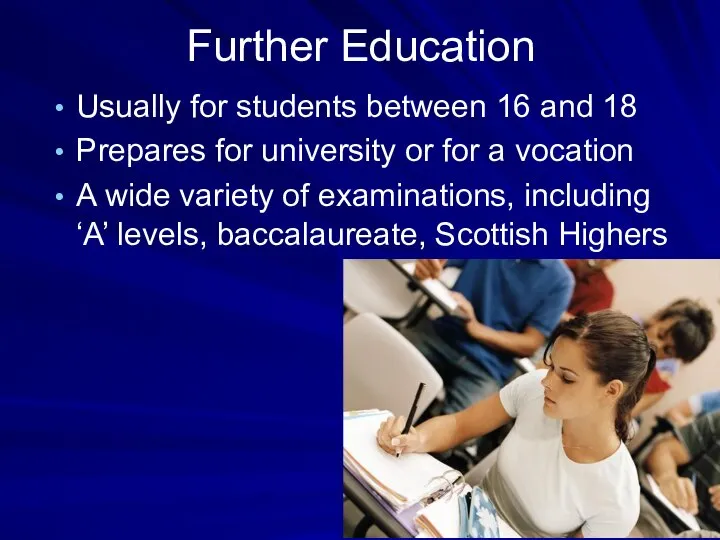 Further Education Usually for students between 16 and 18 Prepares for