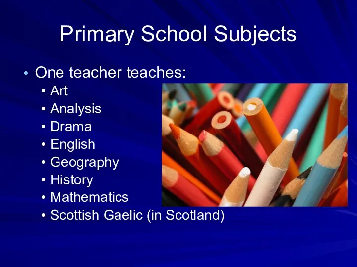 Primary School Subjects One teacher teaches: Art Analysis Drama English Geography