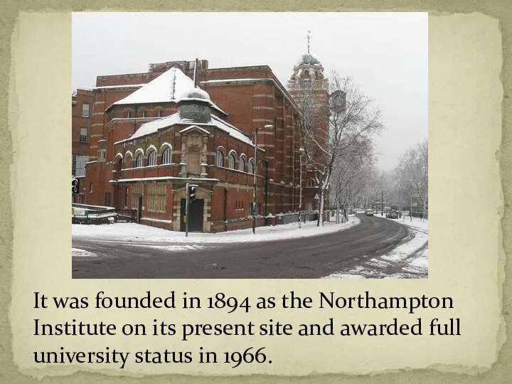 It was founded in 1894 as the Northampton Institute on its