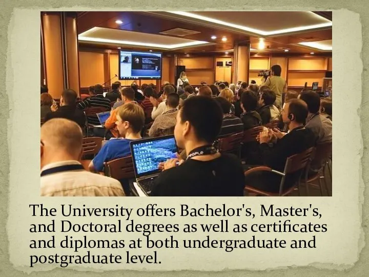 The University offers Bachelor's, Master's, and Doctoral degrees as well as