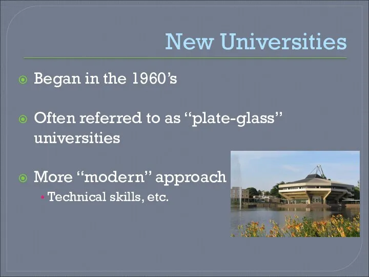 New Universities Began in the 1960’s Often referred to as “plate-glass”