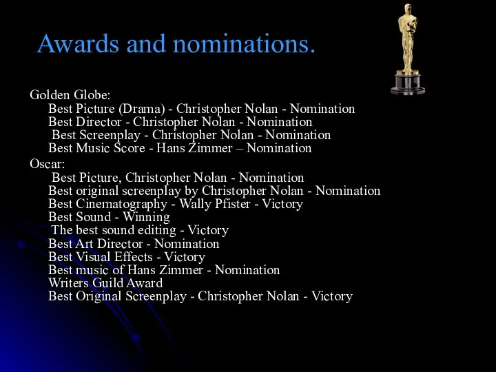 Awards and nominations. Golden Globe: Best Picture (Drama) - Christopher Nolan