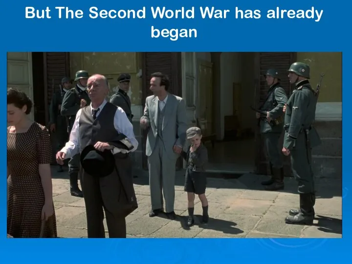 But The Second World War has already began