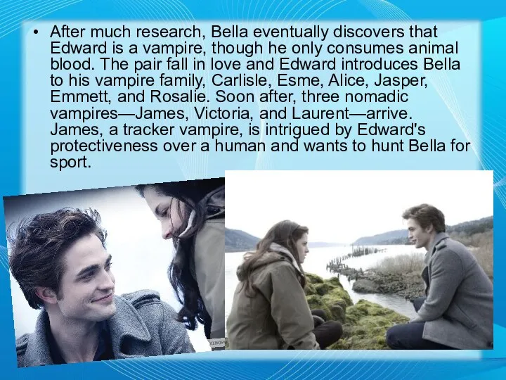 After much research, Bella eventually discovers that Edward is a vampire,