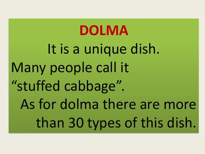 DOLMA It is a unique dish. Many people call it “stuffed