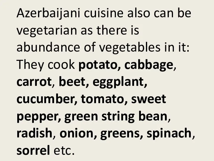 Azerbaijani cuisine also can be vegetarian as there is abundance of