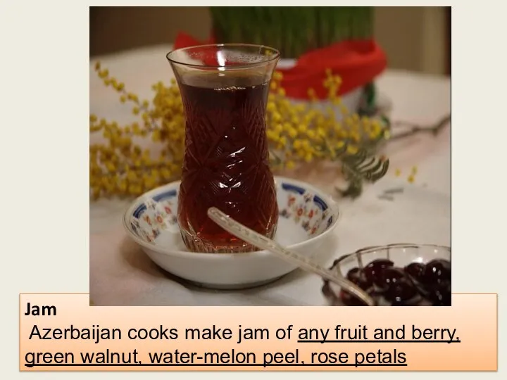 Jam Azerbaijan cooks make jam of any fruit and berry, green walnut, water-melon peel, rose petals