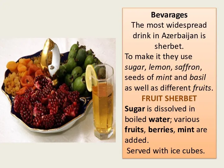 Bevarages The most widespread drink in Azerbaijan is sherbet. To make