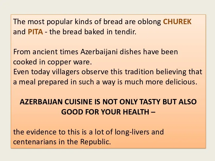 The most popular kinds of bread are oblong CHUREK and PITA