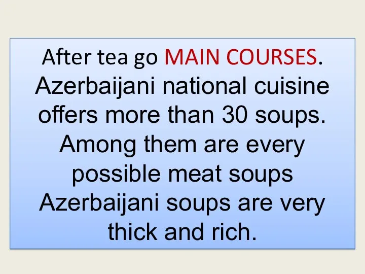 After tea go MAIN COURSES. Azerbaijani national cuisine offers more than