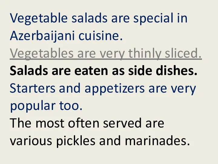 Vegetable salads are special in Azerbaijani cuisine. Vegetables are very thinly