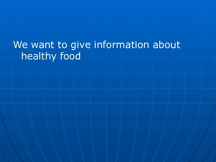 We want to give information about healthy food