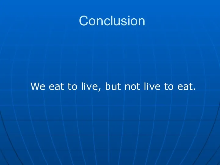 Conclusion We eat to live, but not live to eat.