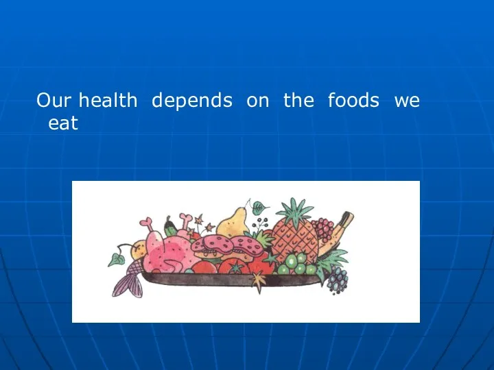 Our health depends on the foods we eat