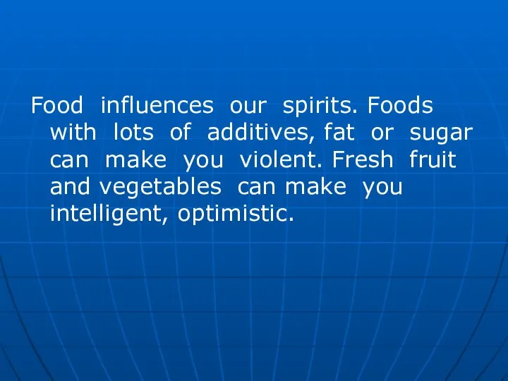 Food influences our spirits. Foods with lots of additives, fat or