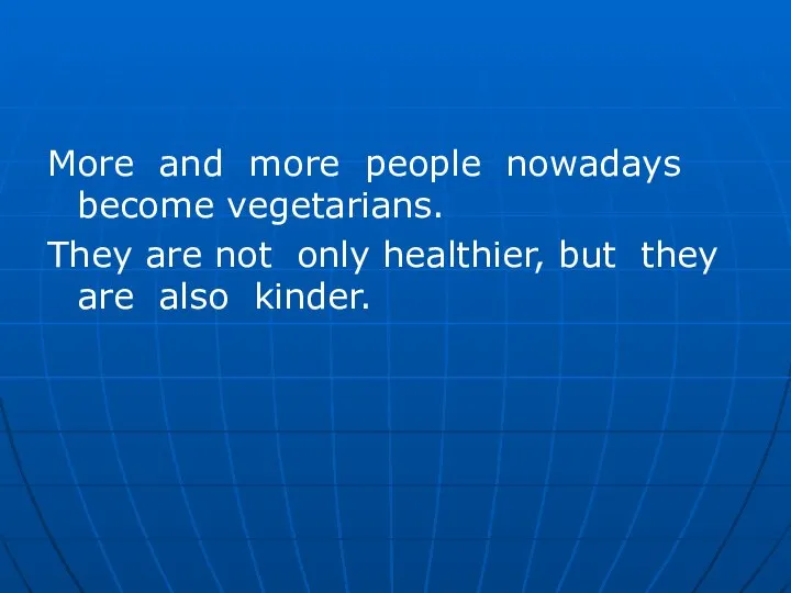 More and more people nowadays become vegetarians. They are not only