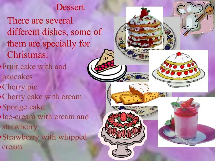 Dessert There are several different dishes, some of them are specially