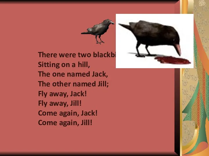 There were two blackbirds, Sitting on a hill, The one named