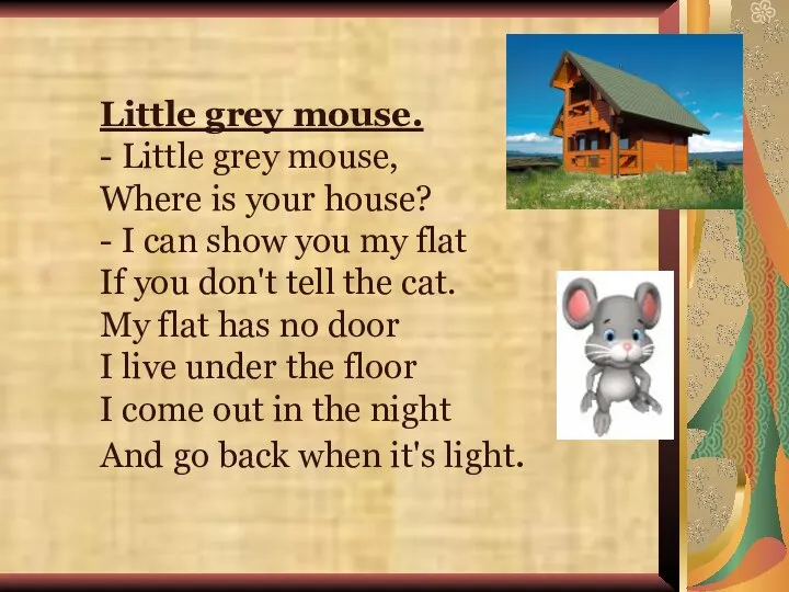 Little grey mouse. - Little grey mouse, Where is your house?
