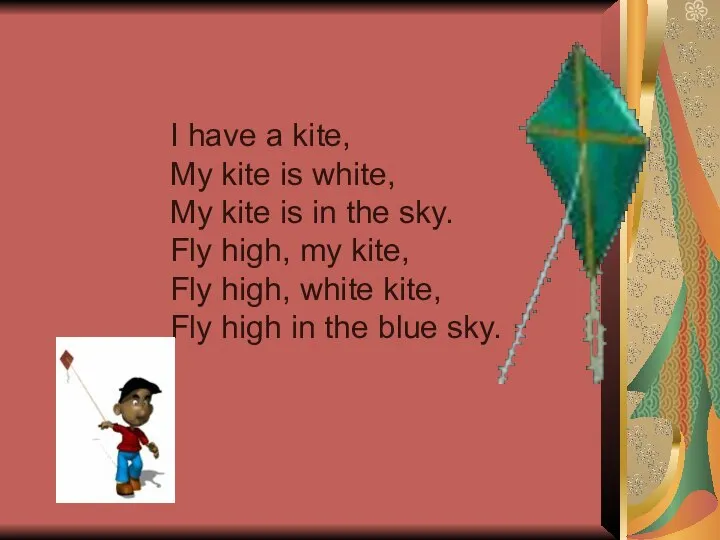 I have a kite, My kite is white, My kite is