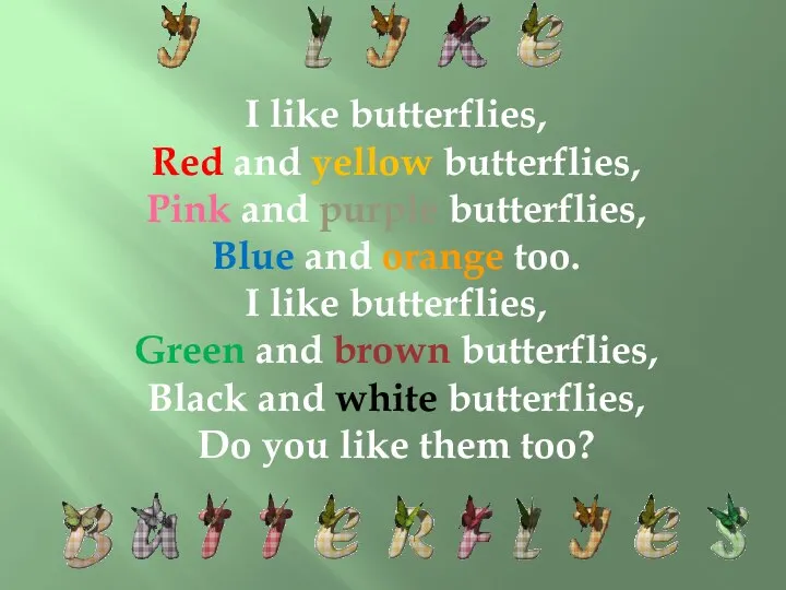 I like butterflies, Red and yellow butterflies, Pink and purple butterflies,