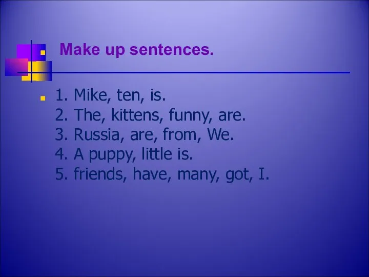 Make up sentences. 1. Mike, ten, is. 2. The, kittens, funny,