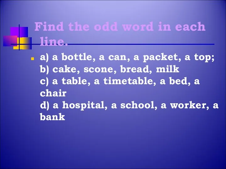 Find the odd word in each line. a) a bottle, a