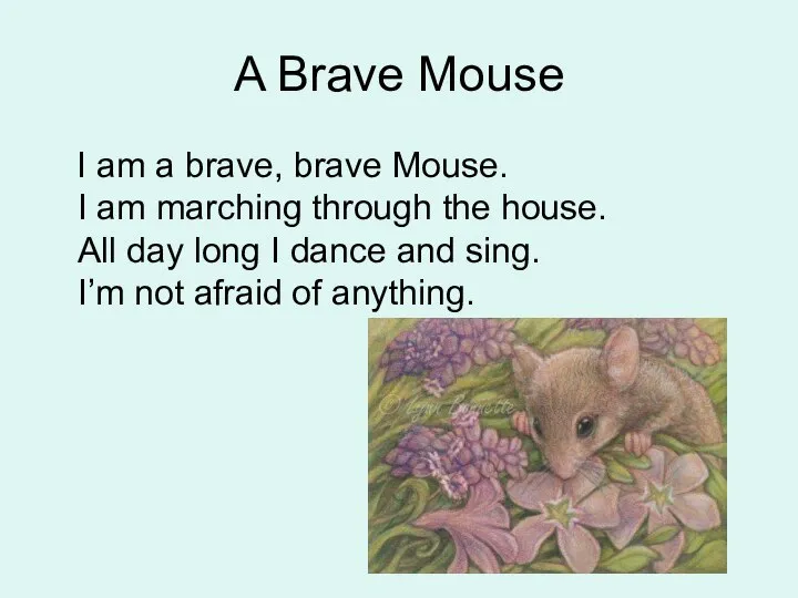 A Brave Mouse I am a brave, brave Mouse. I am