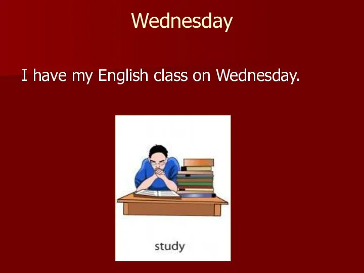 Wednesday I have my English class on Wednesday.