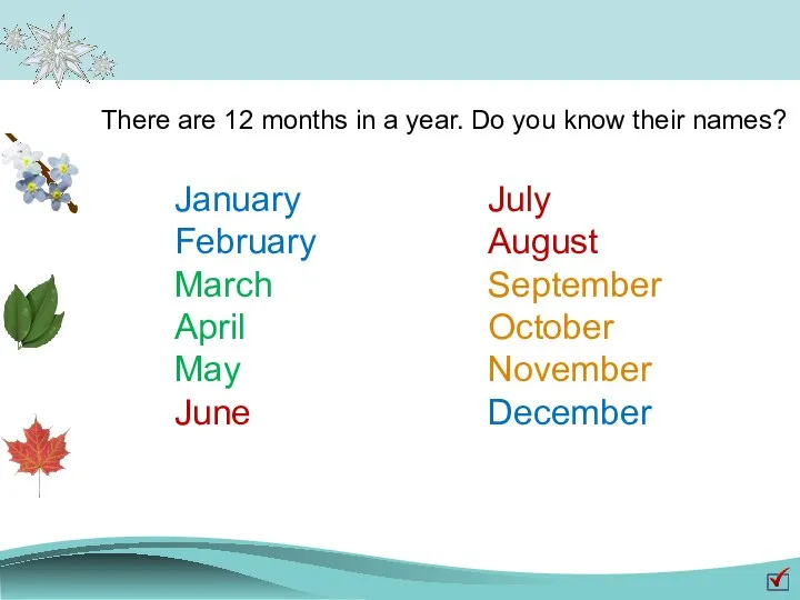 There are 12 months in a year. Do you know their