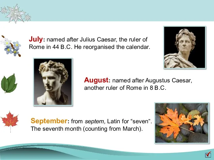 July: named after Julius Caesar, the ruler of Rome in 44