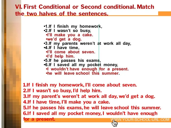 VI. First Conditional or Second conditional. Match the two halves of