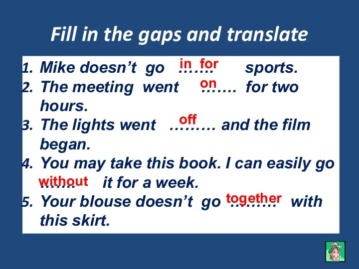 Fill in the gaps and translate Mike doesn’t go ……. sports.