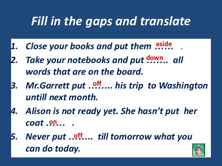 Fill in the gaps and translate Close your books and put