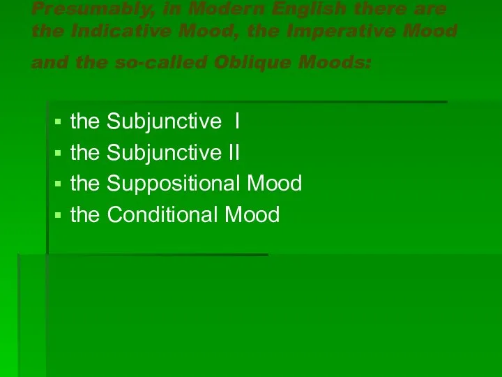 Presumably, in Modern English there are the Indicative Mood, the Imperative