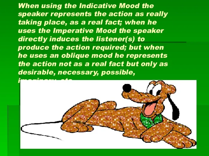 When using the Indicative Mood the speaker represents the action as