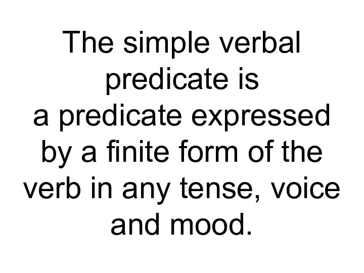 The simple verbal predicate is a predicate expressed by a finite