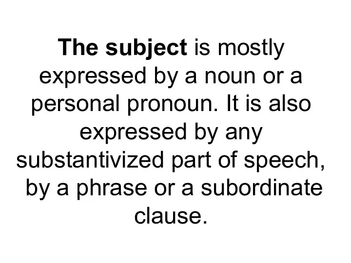 The subject is mostly expressed by a noun or a personal