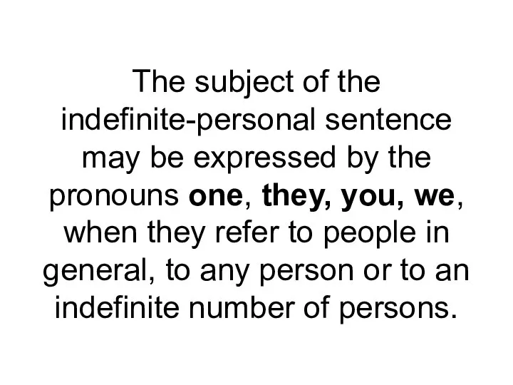 The subject of the indefinite-personal sentence may be expressed by the